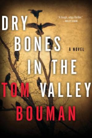 Dry Bones in the Valley a Novel by Tom Bouman