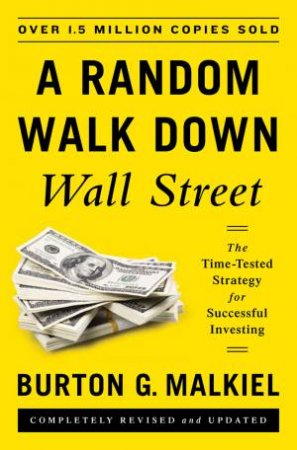 A Random Walk Down Wall Street: the Time-tested Strategy for Successful Investing by Burton G. Malkiel