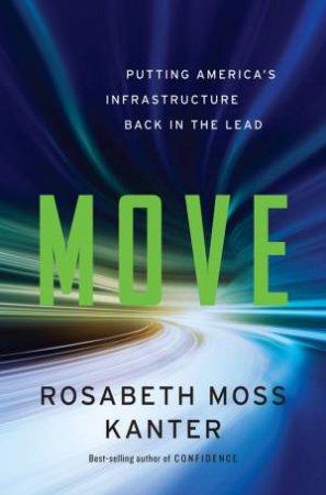 Move: Putting Americas Infrastructure Back in the Lead by Donald L. Kanter