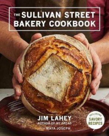 The Sullivan Street Bakery Cookbook by Jim Lahey & Maya Joseph