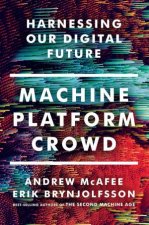 Machine Platform Crowd Harnessing Our Digital Future