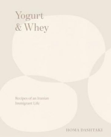 Yogurt & Whey by Homa Dashtaki