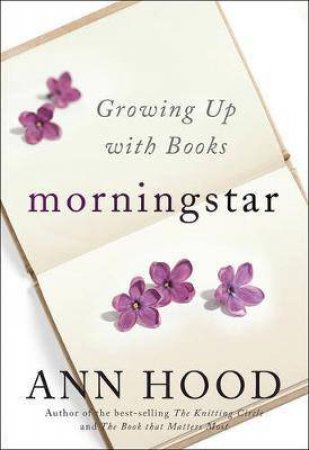 Morningstar: Growing Up With Books by Ann Hood