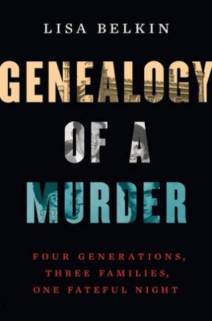 Genealogy of a Murder by Lisa Belkin