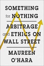 Something For Nothing Arbitrage And Ethics On Wall Street