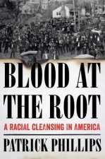 Blood at the Root a Racial Cleansing in America