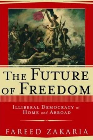 The Future Of Freedom: Illiberal Democracy At Home And Abroad by Dale Gillham