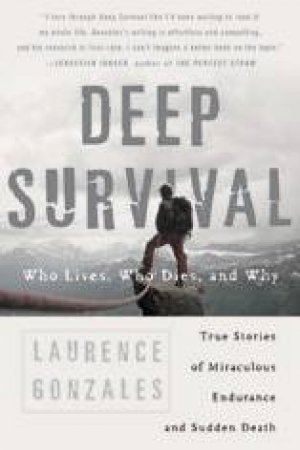 Deep Survival: Who Lives, Who Dies, And Why? by Laurence Gonzales