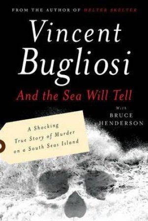 And The Sea Will Tell by Bugliosi