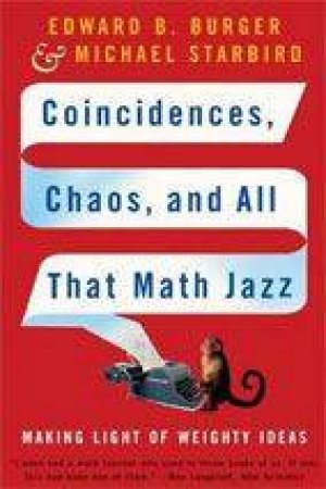 Coincidences, Chaos, And All That Math Jazz by Edward B Burger & Michael Starbird