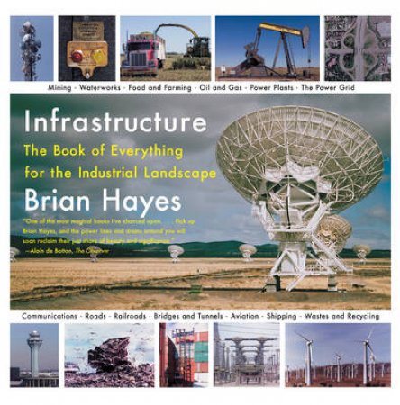 Infrastructure: A Field Guide by Brian Hayes