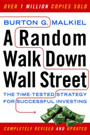 A Random Walk Down Wall Street The Time-Tested Strategy For Successful Investing by Burton Malkiel