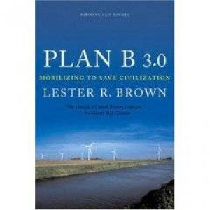 Plan B 3.0 Mobilizing To Save Civilization by Lester Brown