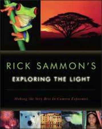 Rick Sammon's Exploring the Light by Rick Sammon