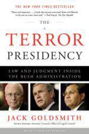 Terror Presidency: Law and Judgement Inside the Bush Administration by Jack Goldsmith