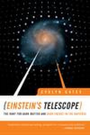 Einstein's Telescope: The Hunt for Dark Matter and Dark Energy in the Universe by Evalyn Gates