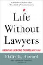 Life Without Lawyers Liberating Americans From Too Much Law