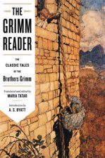 The Grimm Reader The Classic Tales Of The Brothers Grimm