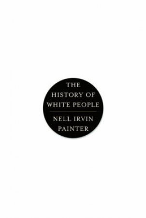 The History of White People by Nell Irvin Painter