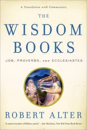 The Wisdom Books: Job, Proverbs, and Ecclesiastes:a Translation with Commentary by Robert Alter