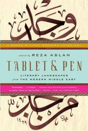 Tablet & Pen: Literary Landscapes From the Modern Middle East by Reza Aslan