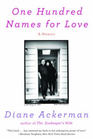 One Hundred Names for Love: A Memoir by Diane Ackerman