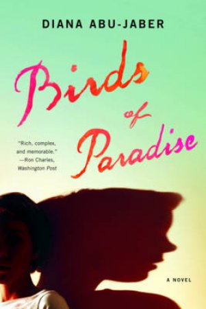 Birds of Paradise: A Novel by Diana Abu-Jaber