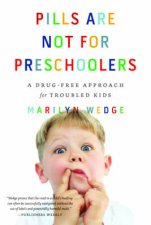 Pills Are Not for Preschoolers A Drugfree Approach for Troubled Kids