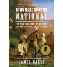 Freedom National The Destruction of Slavery in the United States 1861  1865