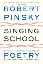 Singing School  Learning to Write and Read Poetry By Studying with the Masters