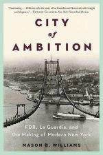 City of Ambition FDR Laguardia and the Making of Modern New York