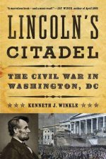 Lincolns Citadel The Civil War in Washington DC