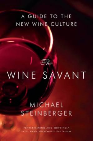 The Wine Savant a Guide to the New Wine Culture by Steinberger