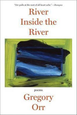 River Inside the River Poems by Gregory Orr