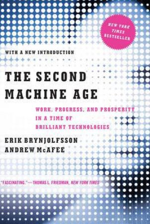 The Second Machine Age by Erik Brynjolfsson & Andrew McAfee