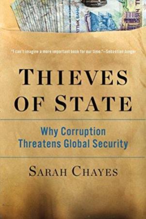 Thieves of State: Why Corruption Threatens Global Security by Antonia Chayes