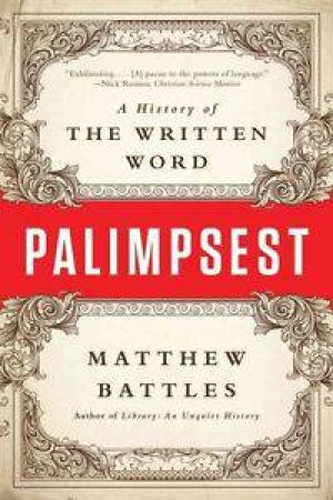 Palimpsest: A History Of The Written Word by Matthew Battles