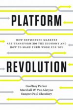 Platform Revolution How Networked Markets Are Transforming The Economyand How To Make Them Work For You