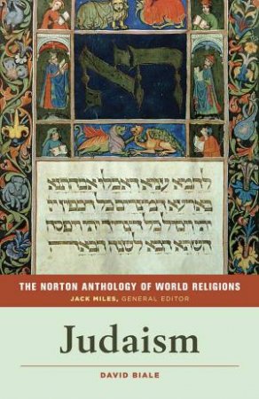 The Norton Anthology Of World Religions: Judaism by David Biale & Jack Miles