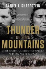 Thunder In The Mountains Chief Joseph Oliver Otis Howard And The Nez Perce War