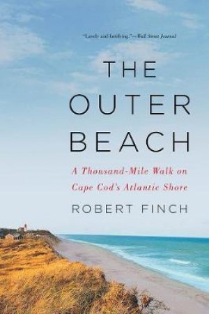 The Outer Beach A Thousand-Mile Walk On Cape Cod's Atlantic Shore by Robert Finch