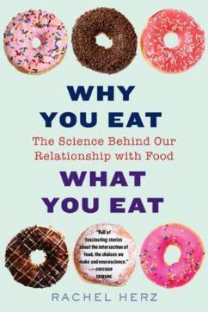 Why You Eat What You Eat by Rachel Herz