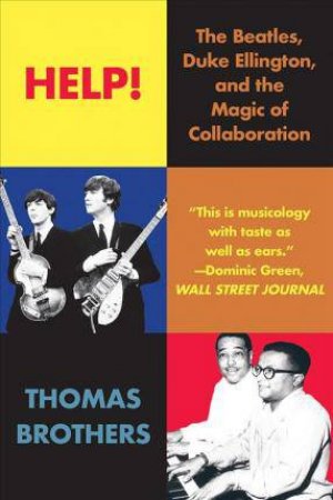 Help!: The Beatles, Duke Ellington, And The Magic Of Collaboration by Thomas Brothers