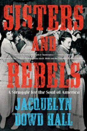 Sisters And Rebels by Jacquelyn Dowd Hall