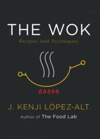 The Wok by J. Kenji López-Alt