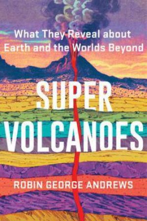 Super Volcanoes by Robin George Andrews