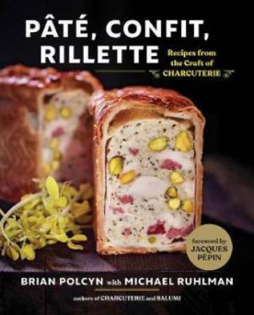 Pt, Confit, Rillette: Recipes From The Craft Of Charcuterie by Brian Polcyn & Michael Ruhlman