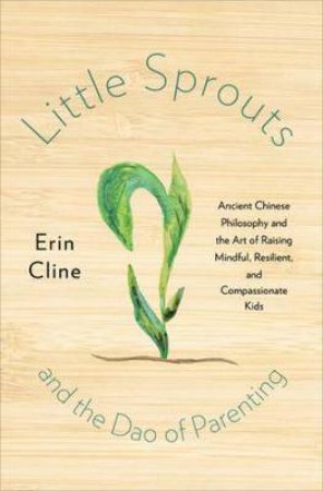 Little Sprouts And The Dao Of Parenting by Erin Cline