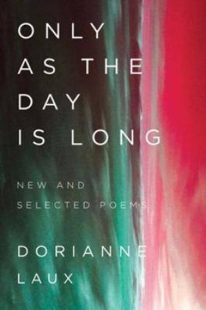 Only As The Day Is Long by Dorianne Laux