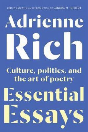 Essential Essays: Culture, Politics, And The Art Of Poetry by Adrienne Rich